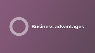 Business advantages
 