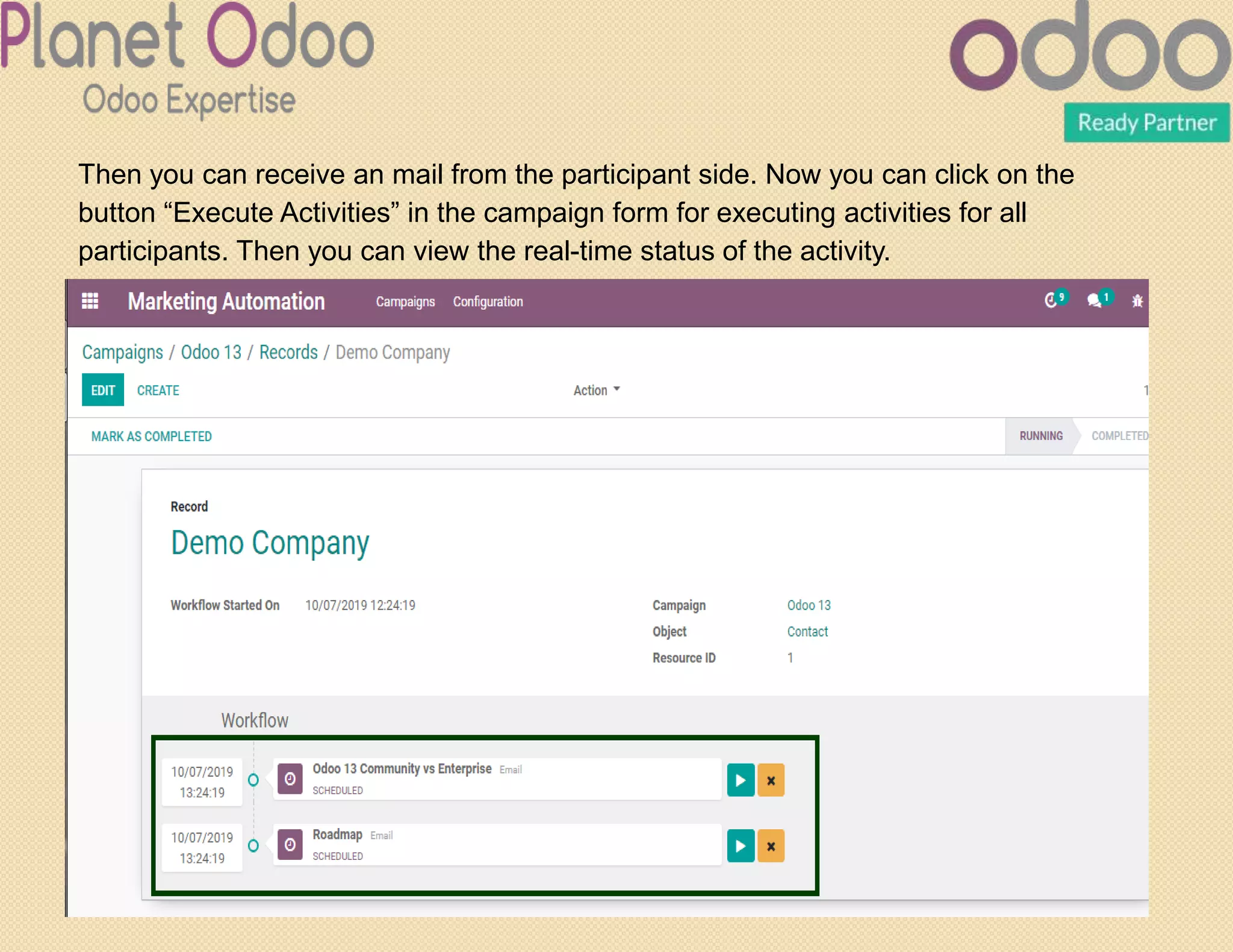 Then you can receive an mail from the participant side. Now you can click on the
button “Execute Activities” in the campaign form for executing activities for all
participants. Then you can view the real-time status of the activity.
 