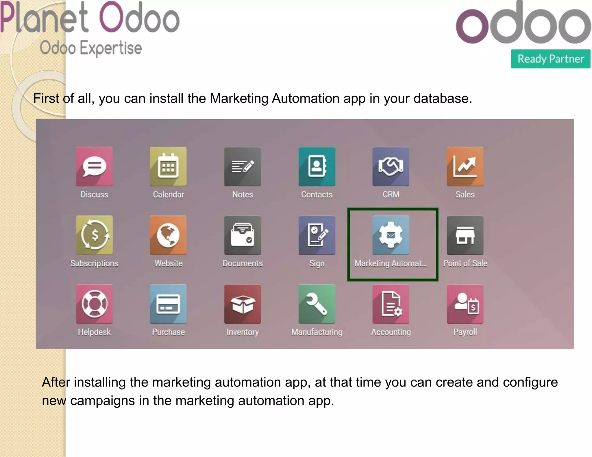 First of all, you can install the Marketing Automation app in your database.
After installing the marketing automation app, at that time you can create and configure
new campaigns in the marketing automation app.
 