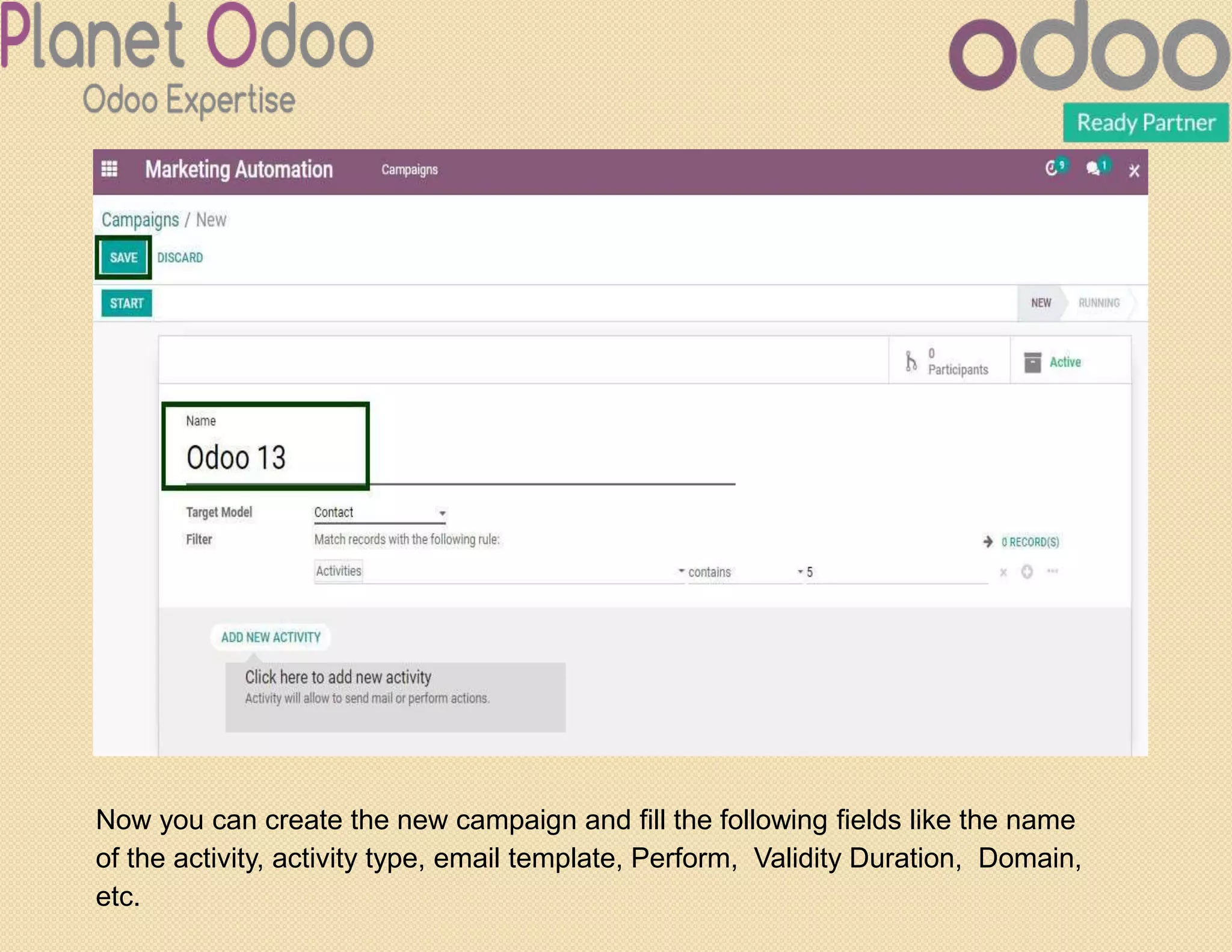 Now you can create the new campaign and fill the following fields like the name
of the activity, activity type, email template, Perform, Validity Duration, Domain,
etc.
 