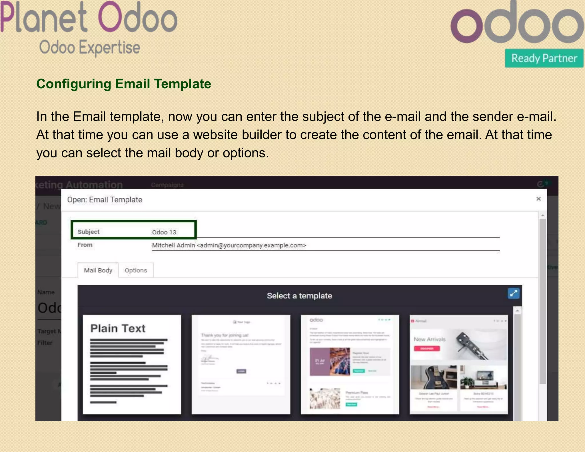 Configuring Email Template
In the Email template, now you can enter the subject of the e-mail and the sender e-mail.
At that time you can use a website builder to create the content of the email. At that time
you can select the mail body or options.
 
