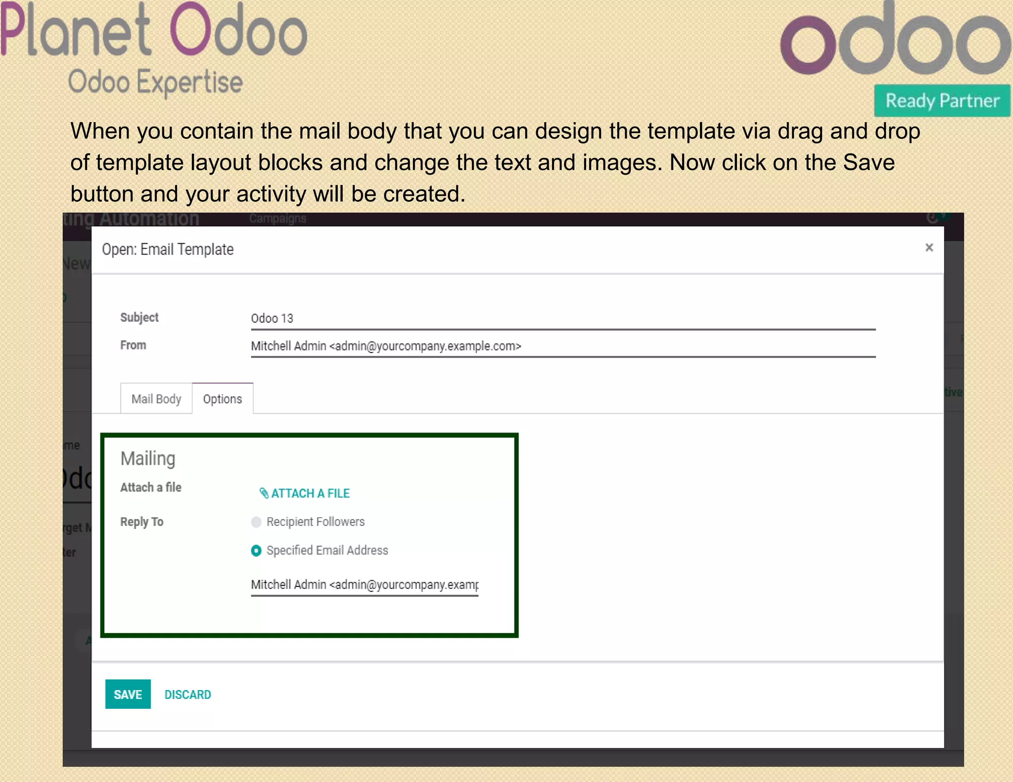 When you contain the mail body that you can design the template via drag and drop
of template layout blocks and change the text and images. Now click on the Save
button and your activity will be created.
 