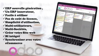 üERP nouvelle génération ,
üUn ERP innovateur,
üFacile à utiliser
üPas de coût de licence,
üSimplicité d'utilisation,
üMulti-utilisateurs,
üMulti-Sociétés,
üCréer votre Site web
üBI intégré
üSynchroniser avec votre
eCommerce
 