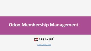 Odoo Membership Management
www.cybrosys.com
 