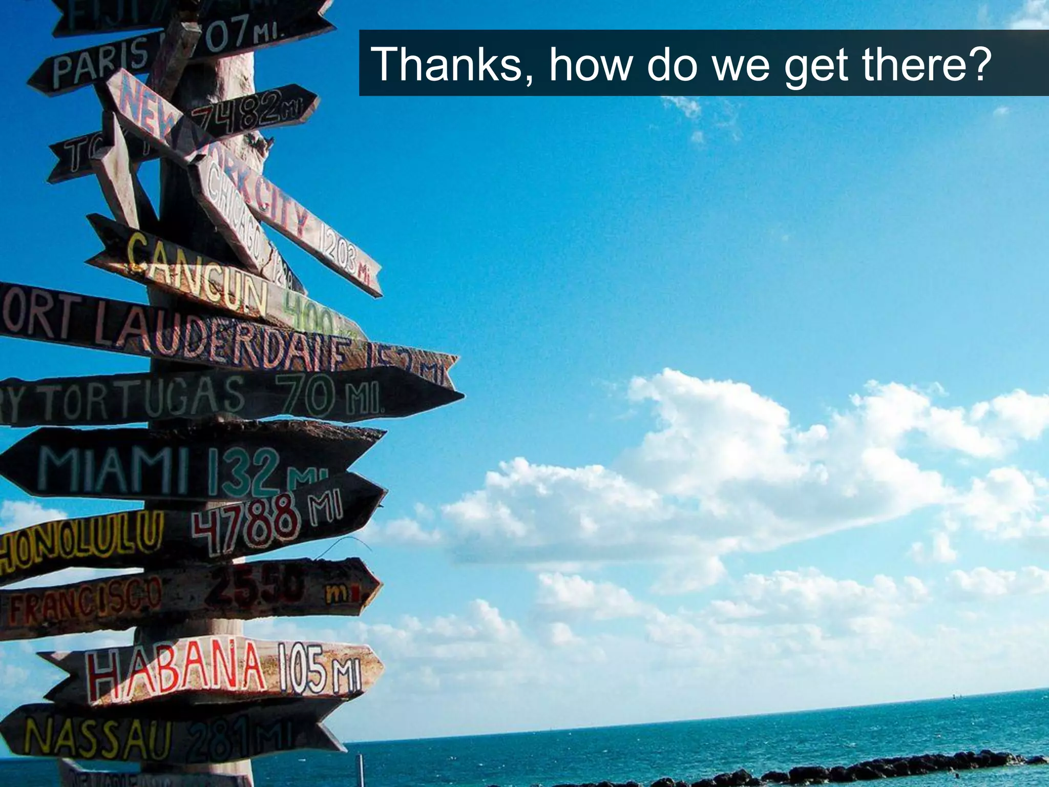 Thanks, how do wegetthere?  