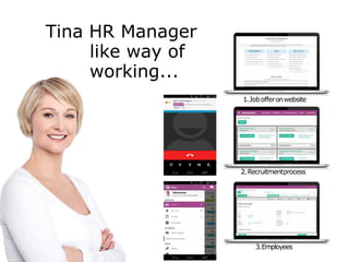 Tina HR Manager
like way of
working...
1.Jobofferonwebsite
2.Recruitmentprocess
3.Employees
 