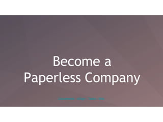 Become a
Paperless Company
Documents - eSign - Tasks - Bills
 