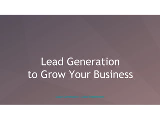 Lead Generation
to Grow Your Business
Lead Generation - Data Enrichment
 