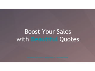 Boost Your Sales
with Beautiful Quotes
Quotation - Product Configurator - Customer Portal
 