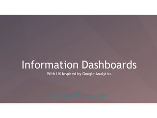 Information Dashboards
With UX Inspired by Google Analytics
Website - Sales - CRM - Inventory - Digest
 