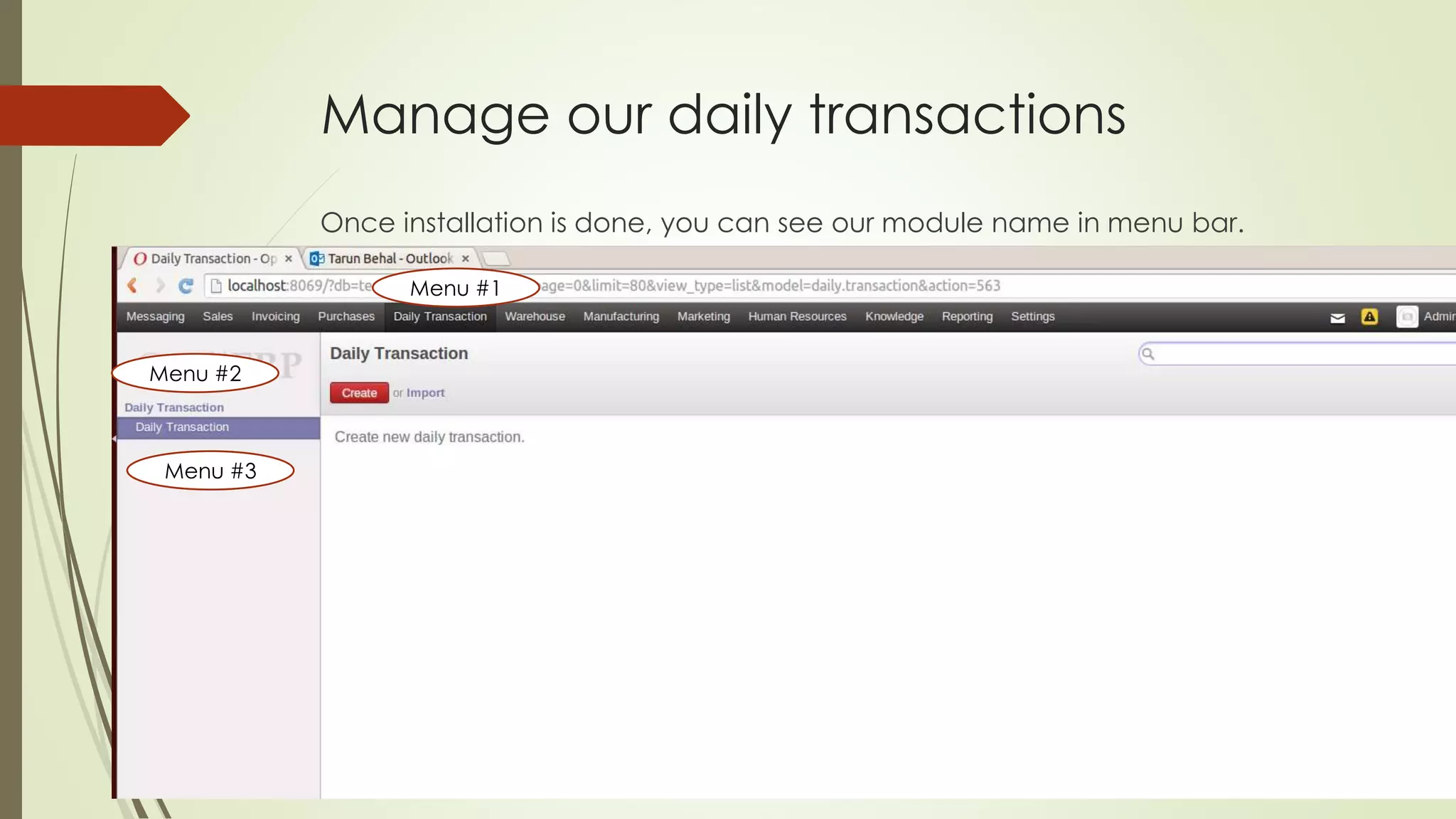 Manage our daily transactions
Once installation is done, you can see our module name in menu bar.
Menu #1
Menu #2
Menu #3
 