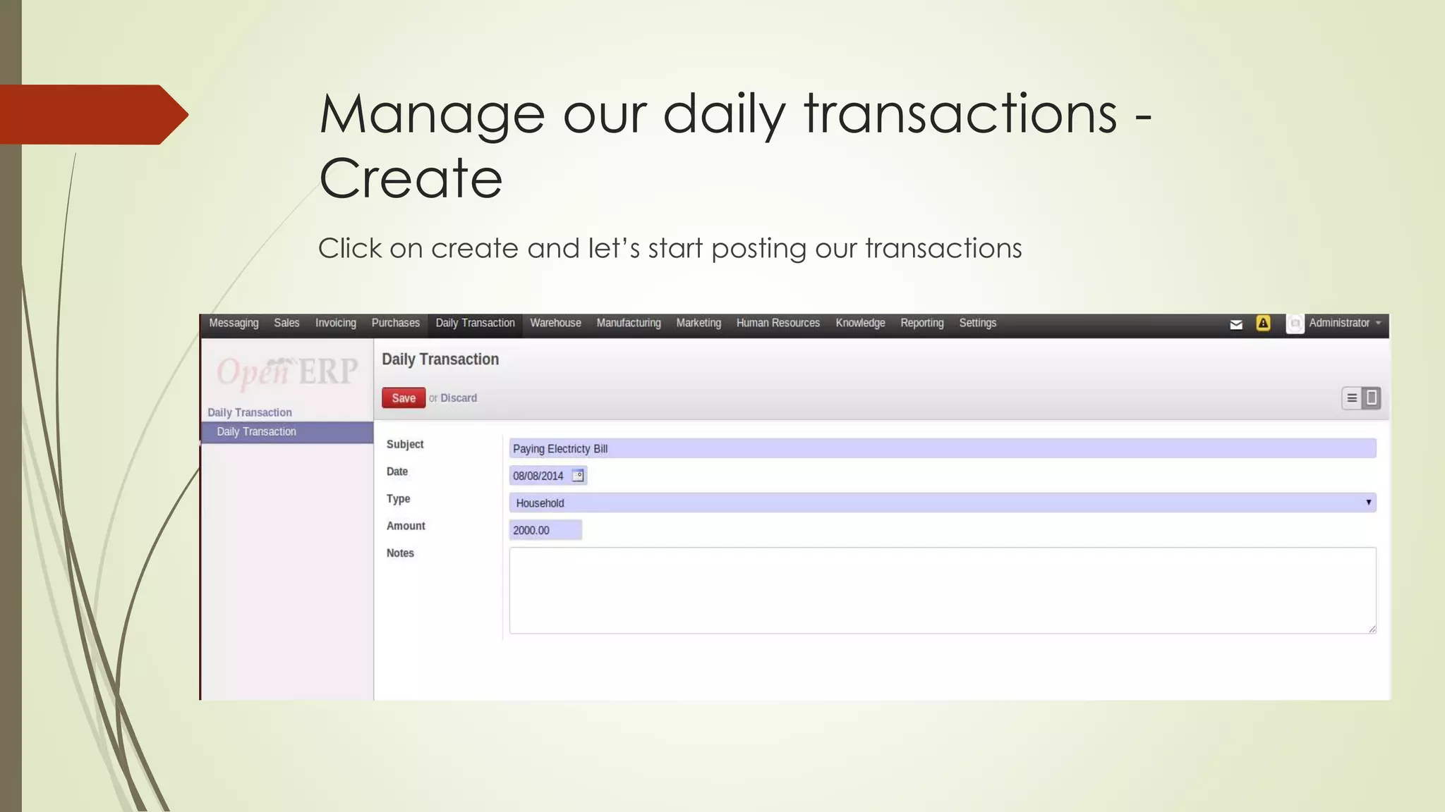 Manage our daily transactions -
Create
Click on create and let’s start posting our transactions
 