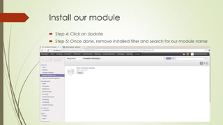 Install our module
 Step 4: Click on Update
 Step 5: Once done, remove installed filter and search for our module name
 