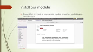 Install our module
 Step 6: Click on Install or you can see module properties by clicking on
module name
 