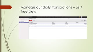 Manage our daily transactions – List/
Tree view
 