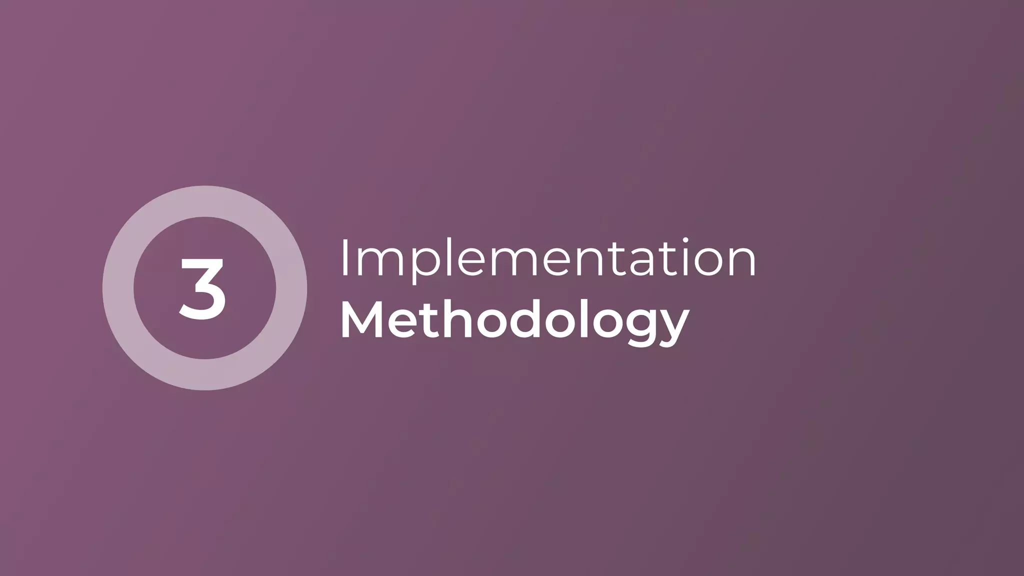 Implementation
Methodology3
 