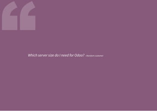 “Which server size do I need for Odoo? --Random customer
 