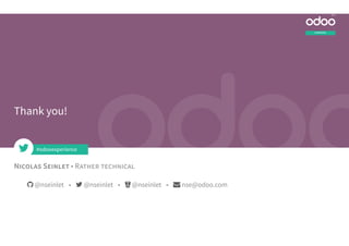 N S • R
EXPERIENCE
2019
Thank you!
 @nseinlet •  @nseinlet •  @nseinlet •  nse@odoo.com
#odooexperience
 