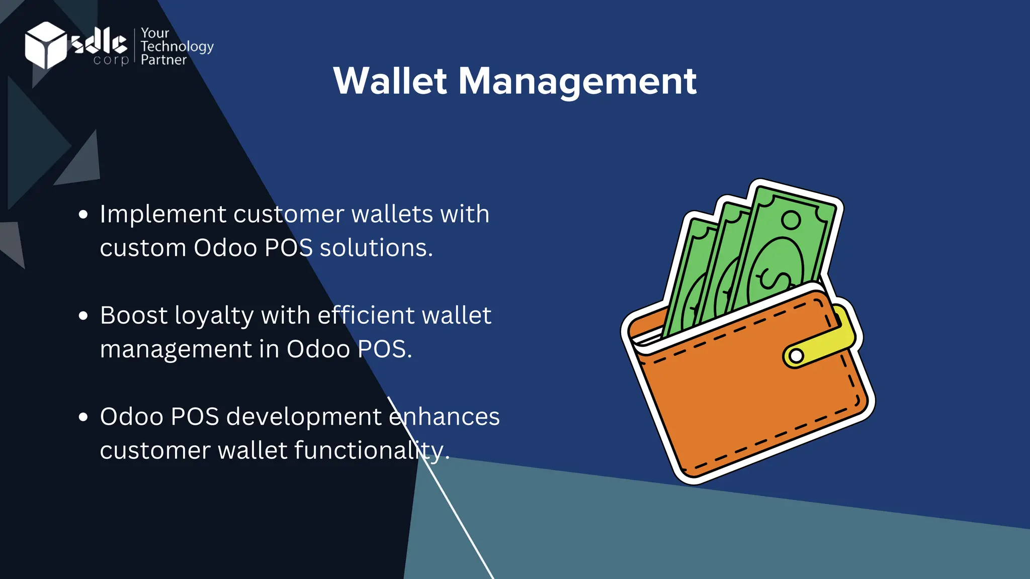 Wallet Management
Implement customer wallets with
custom Odoo POS solutions.
Boost loyalty with efficient wallet
management in Odoo POS.
Odoo POS development enhances
customer wallet functionality.
 
