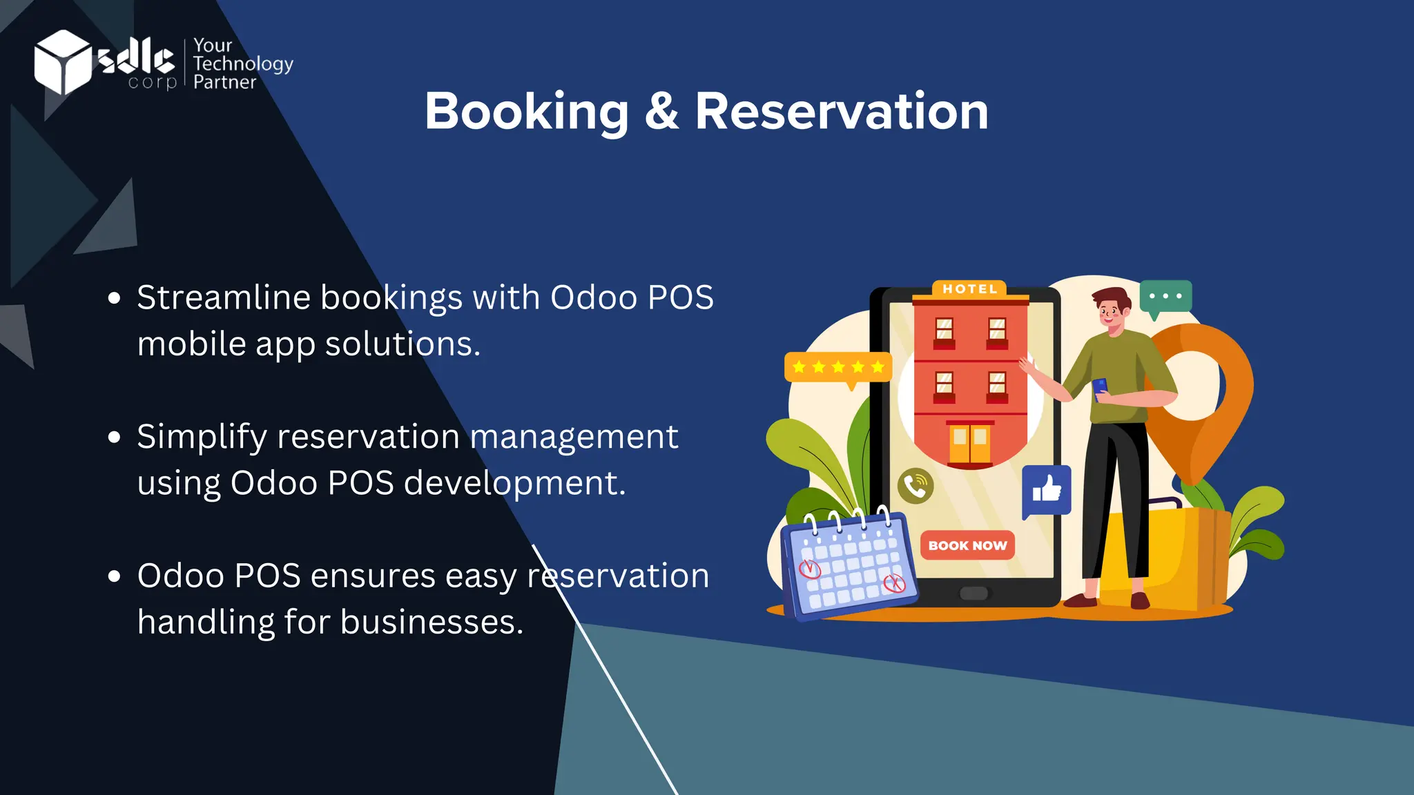 Booking & Reservation
Streamline bookings with Odoo POS
mobile app solutions.
Simplify reservation management
using Odoo POS development.
Odoo POS ensures easy reservation
handling for businesses.
 