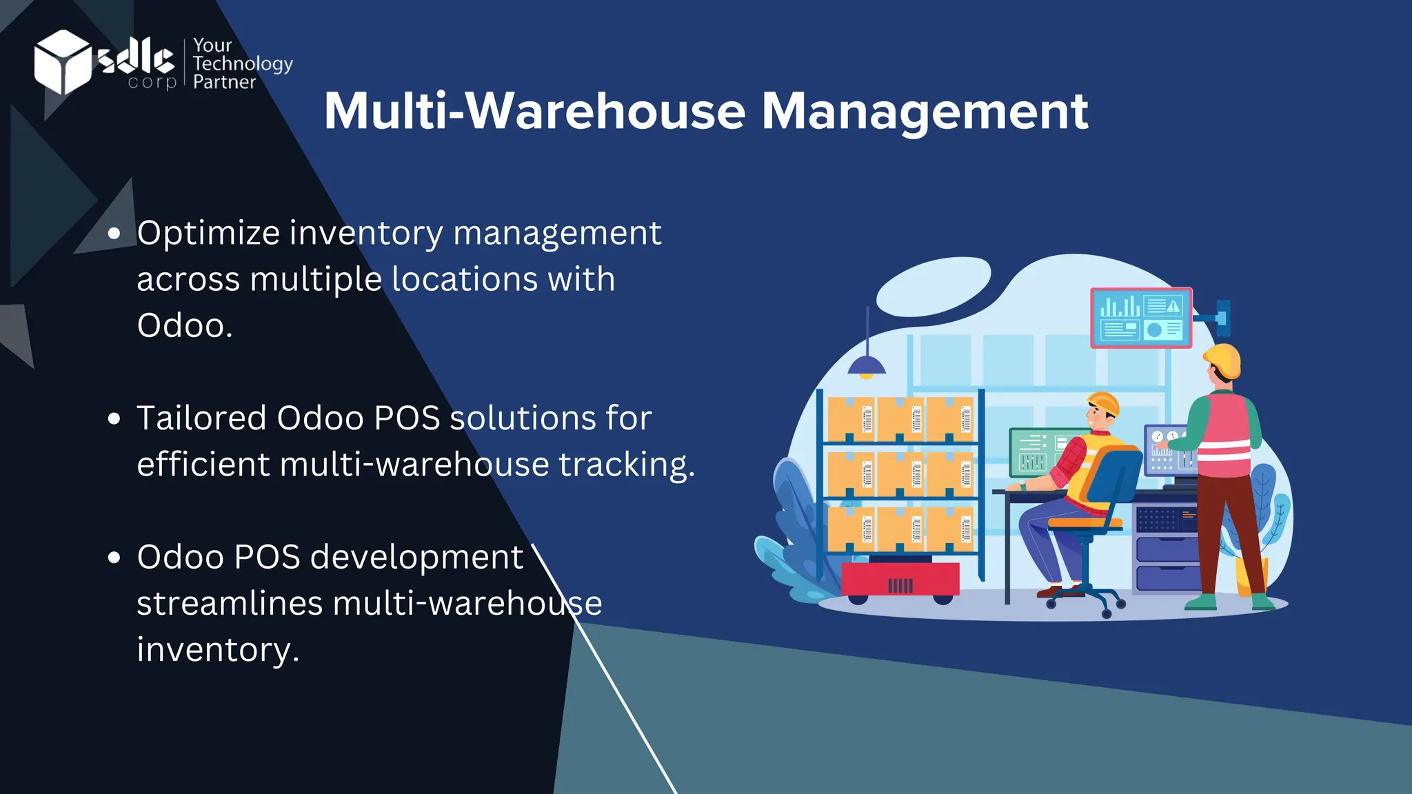 Multi-Warehouse Management
Optimize inventory management
across multiple locations with
Odoo.
Tailored Odoo POS solutions for
efficient multi-warehouse tracking.
Odoo POS development
streamlines multi-warehouse
inventory.
 