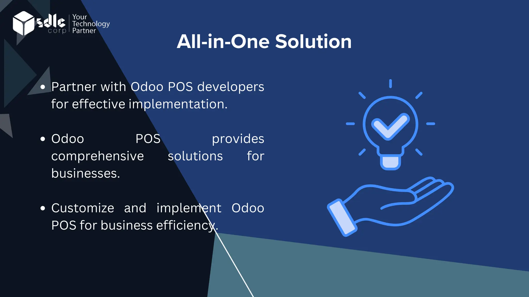 All-in-One Solution
Partner with Odoo POS developers
for effective implementation.
Odoo POS provides
comprehensive solutions for
businesses.
Customize and implement Odoo
POS for business efficiency.
 