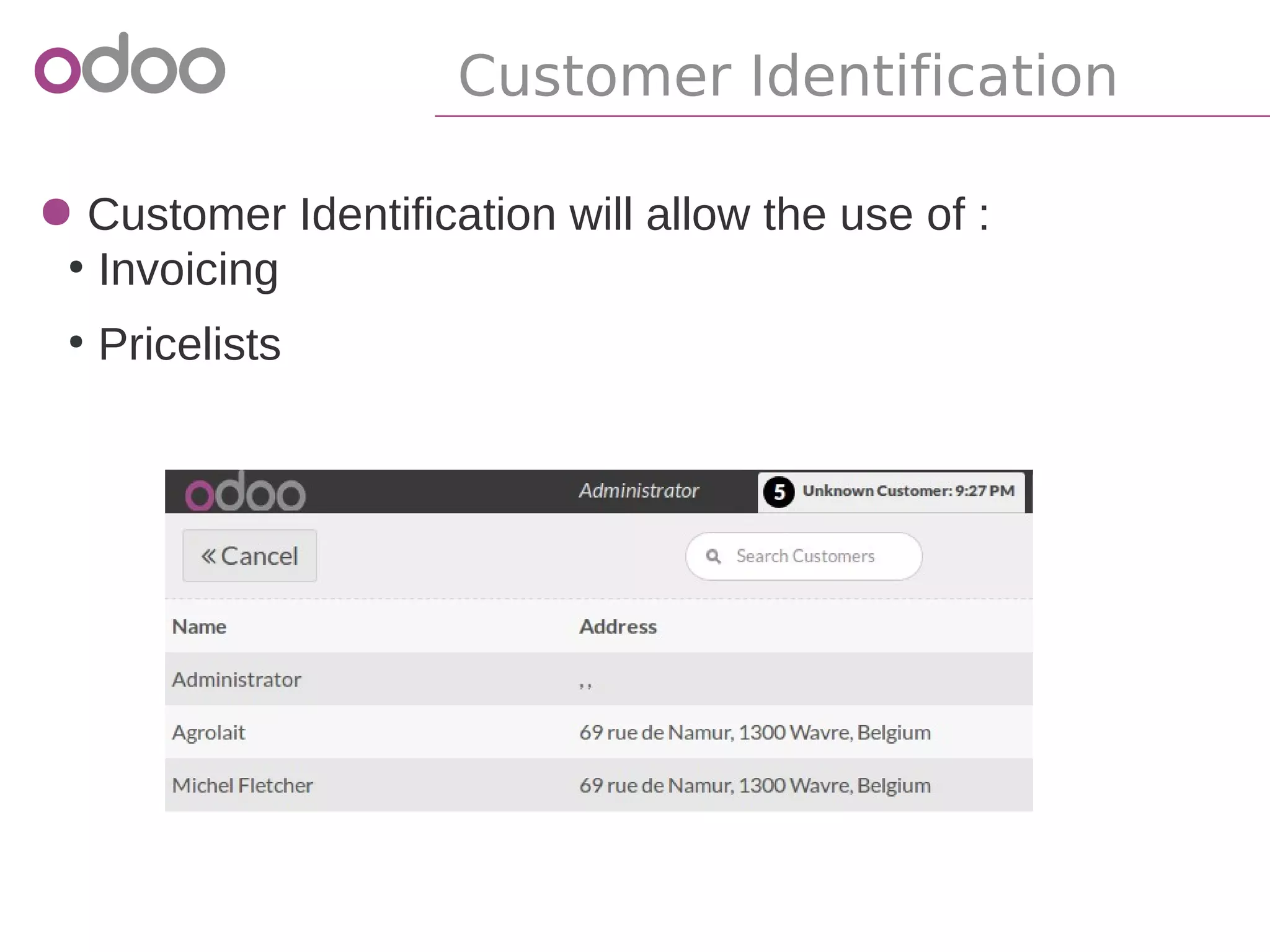 ● Customer Identification will allow the use of :
●
Fidelity Card
●
Invoicing
Customer Identification