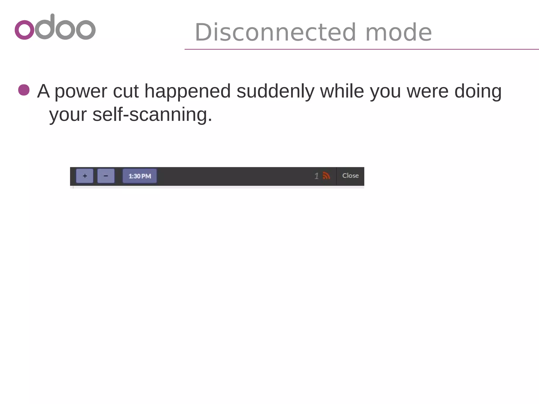 Disconnected mode
● A power cut happened suddenly while you were doing
your self-scanning.
