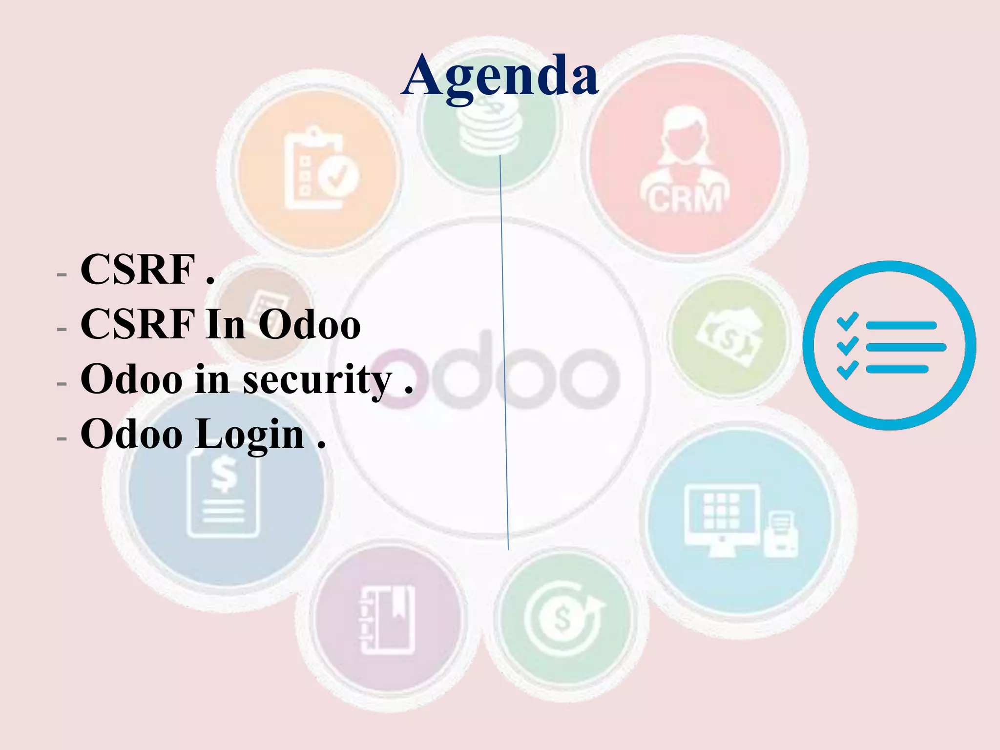 Agenda
- CSRF .
- CSRF In Odoo
- Odoo in security .
- Odoo Login .
 