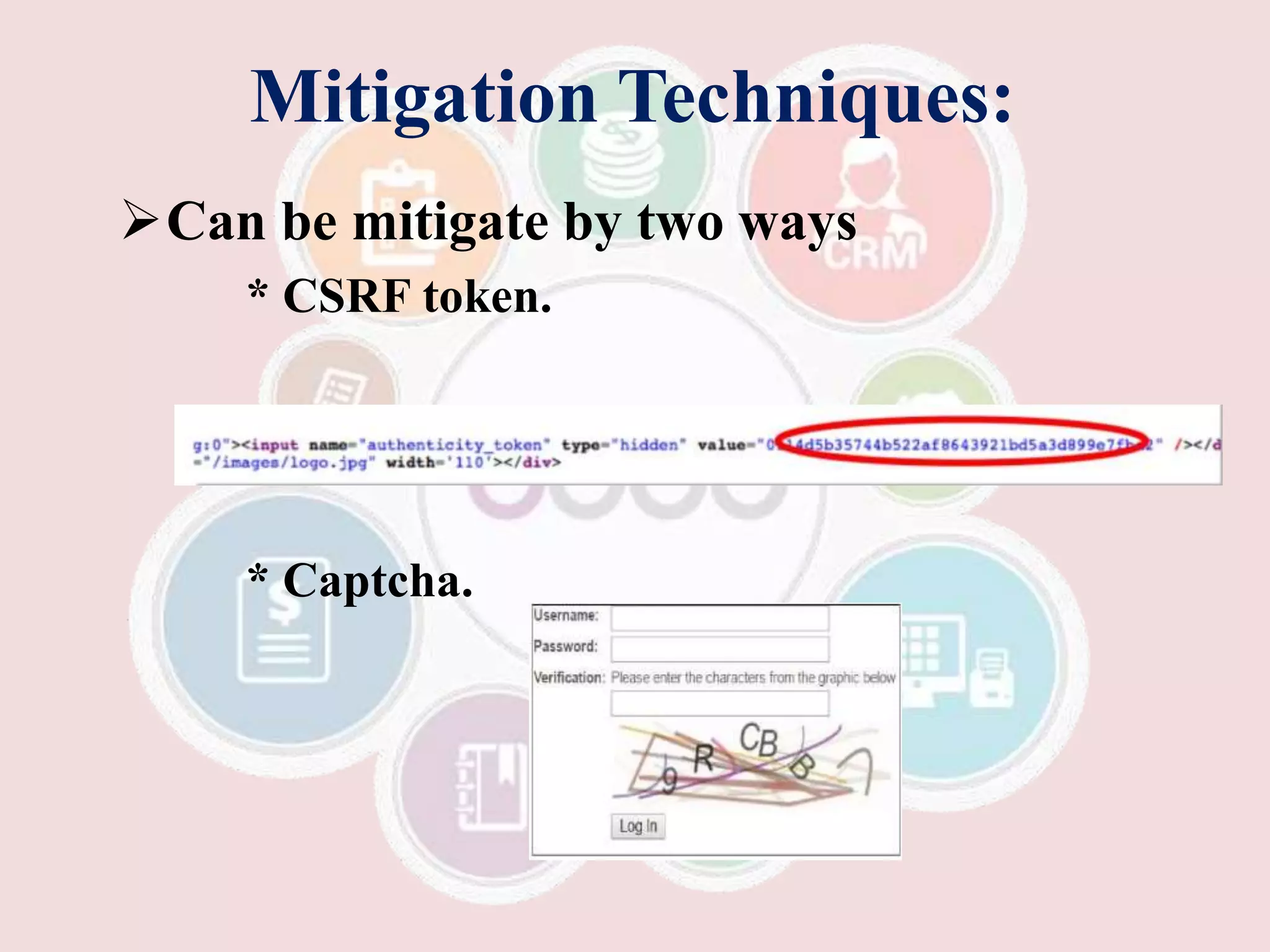 Mitigation Techniques:
Can be mitigate by two ways
* CSRF token.
* Captcha.
 