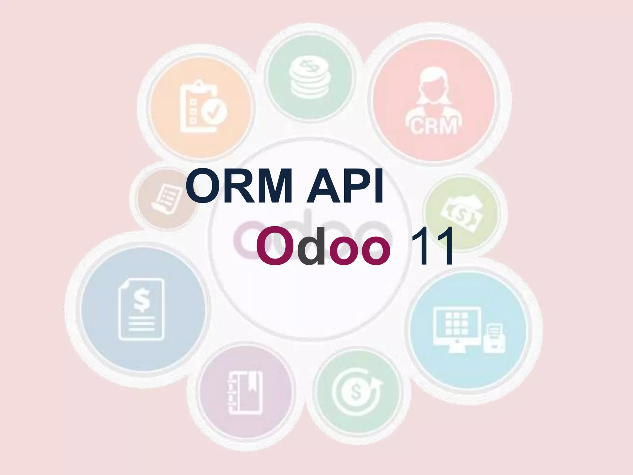 ORM API
Odoo 11
 