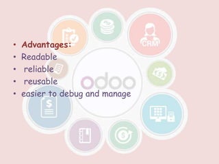 • Advantages:
• Readable
• reliable
• reusable
• easier to debug and manage
 