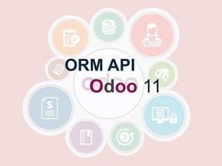 ORM API
Odoo 11
 