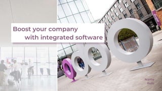 Boost your company
with integrated software
Name
Role
 