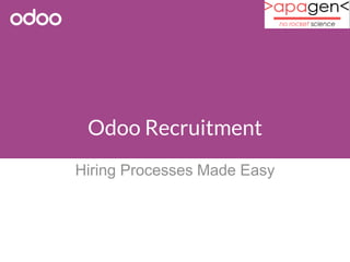 Odoo Recruitment 
Hiring Processes Made Easy 
 