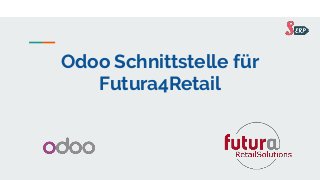 Odoo Schnittstelle für
Futura4Retail
 
