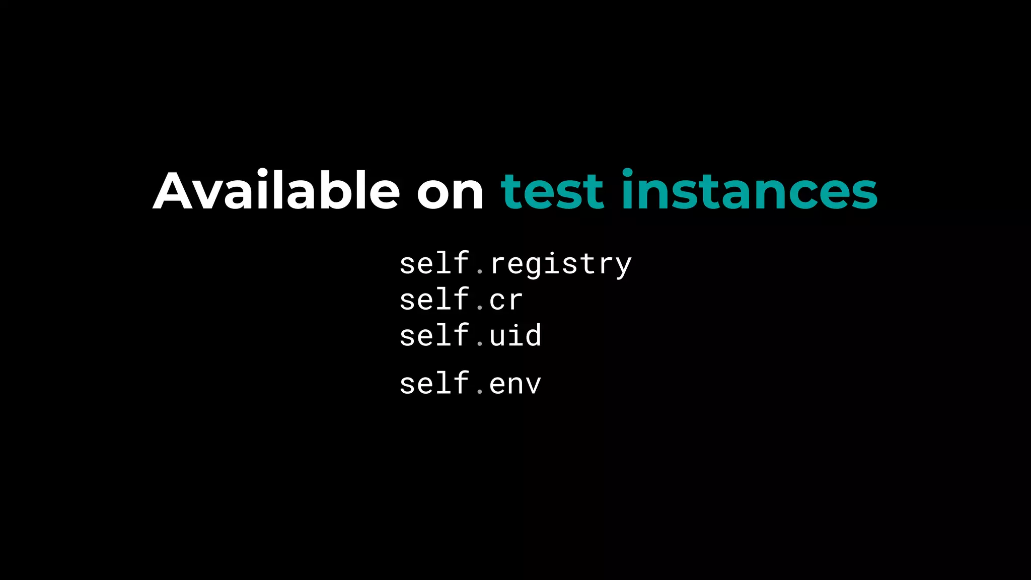 Available on test instances
self.registry
self.cr
self.uid
self.env
 