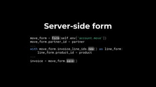 Server-side form
move_form = Form(self.env['account.move'])
move_form.partner_id = partner
...
with move_form.invoice_line_ids.new() as line_form:
line_form.product_id = product
...
invoice = move_form.save()
 