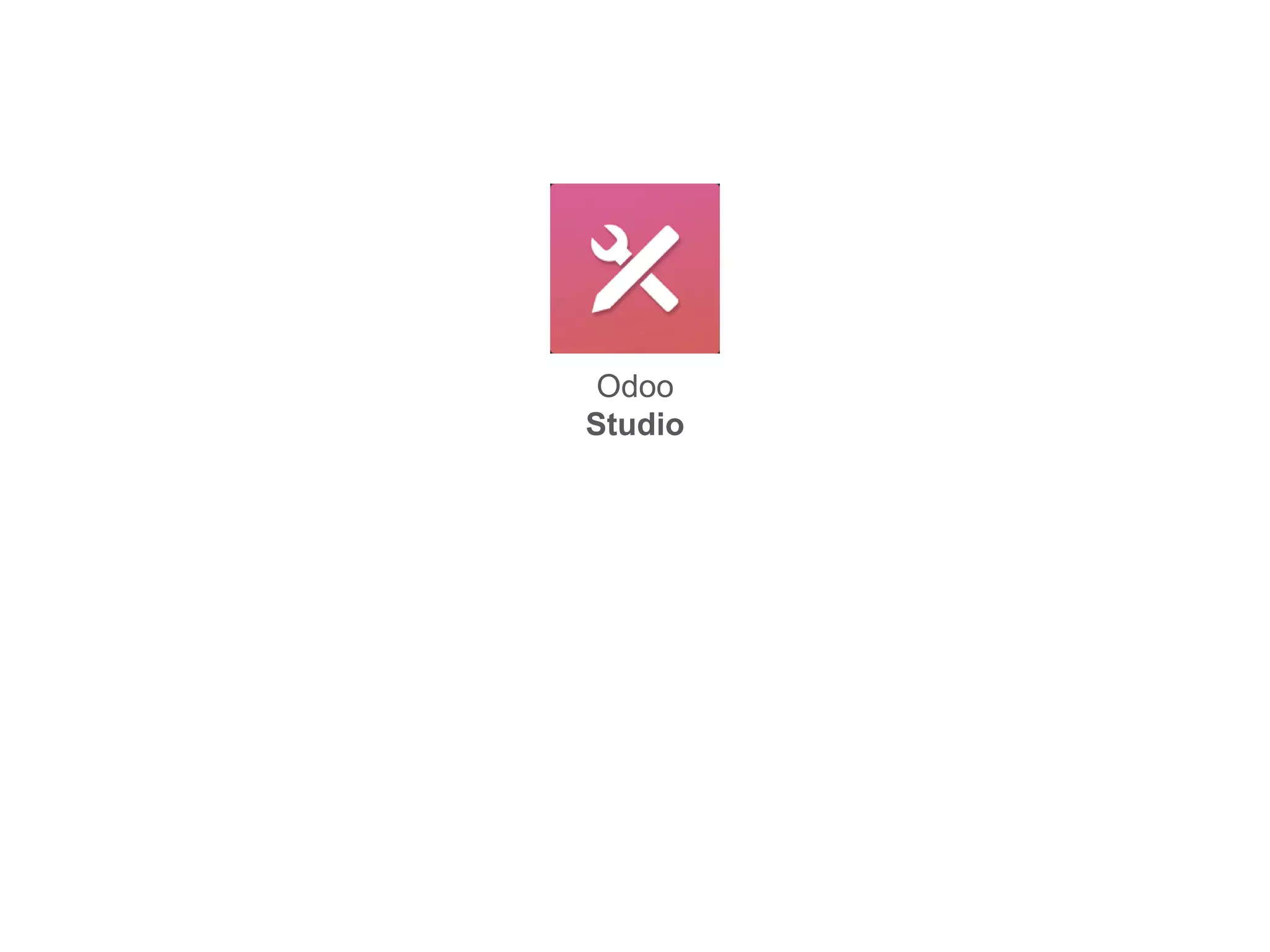 Odoo
Studio
 