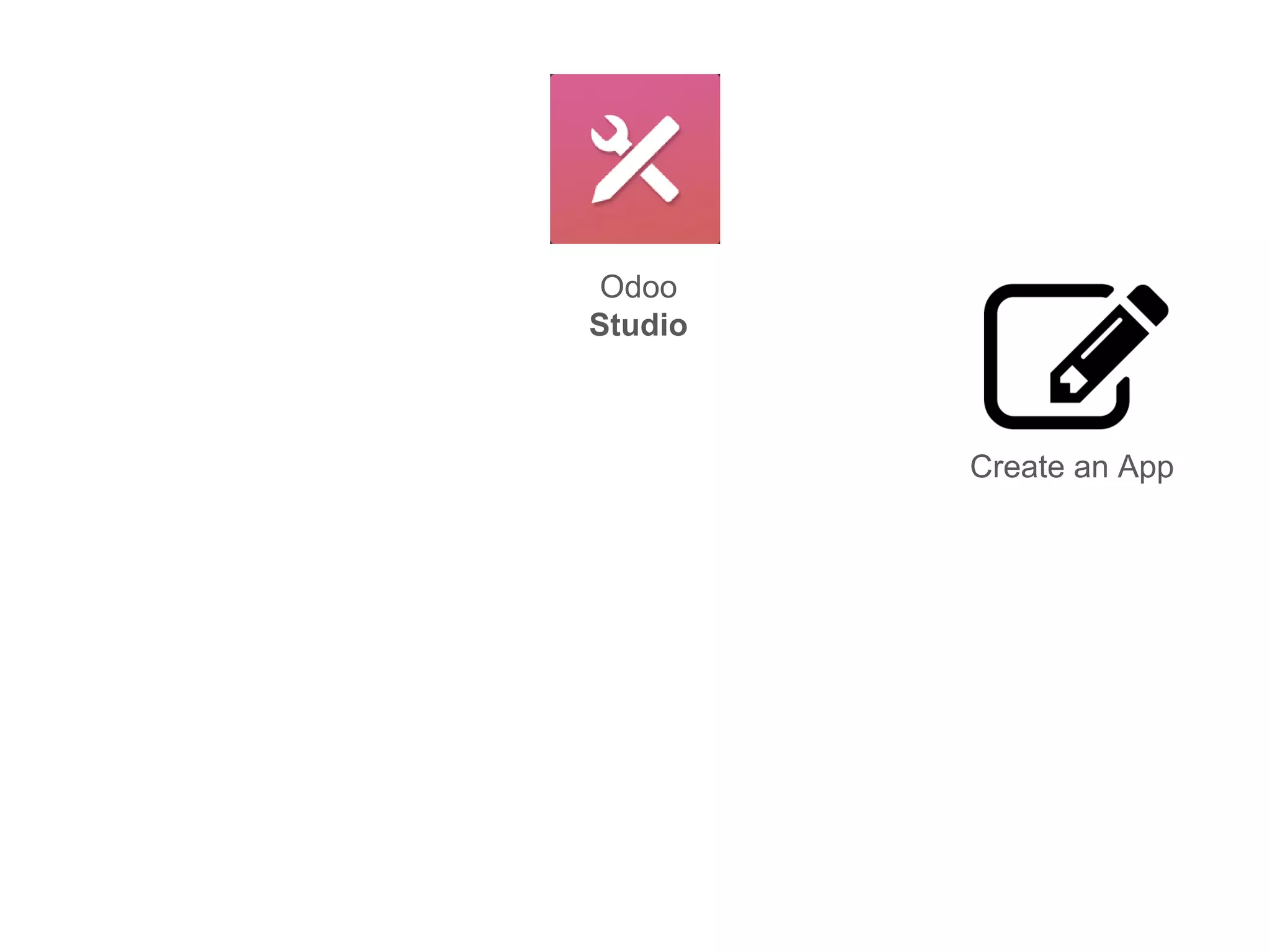 Odoo
Studio
Create an App
 