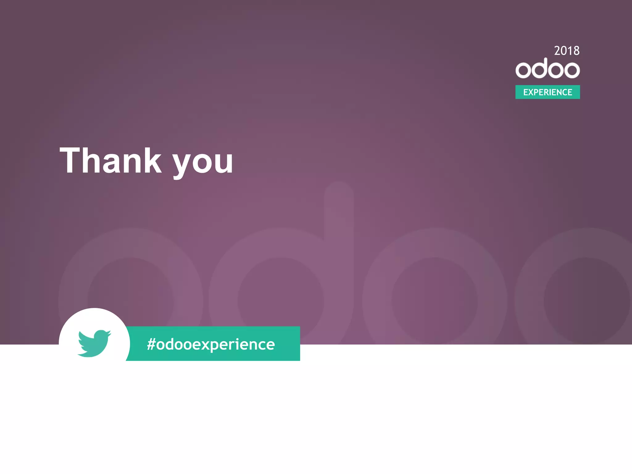 Thank you
#odooexperience
EXPERIENCE
2018
 