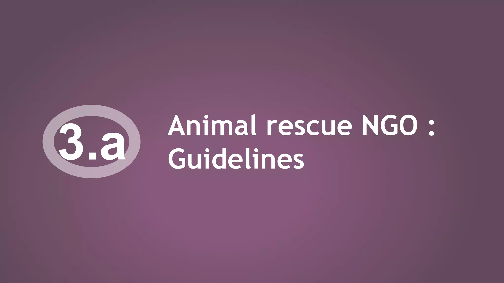 Animal rescue NGO :
Guidelines3.a
 