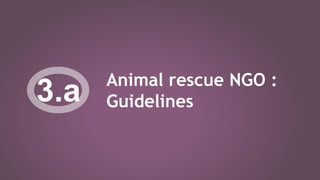 Animal rescue NGO :
Guidelines3.a
 