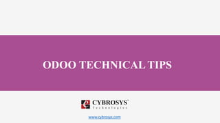 www.cybrosys.com
ODOO TECHNICAL TIPS
 