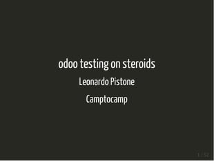 odoo testing on steroids
Leonardo Pistone
Camptocamp
1 / 52
 