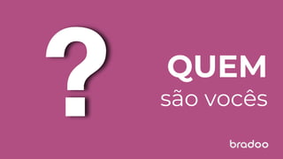 QUEM
são vocês
 