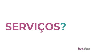 SERVIÇOS?
 