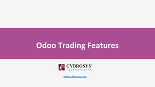 Odoo Trading Features
www.cybrosys.com
 