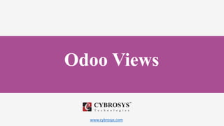 www.cybrosys.com
Odoo Views
 