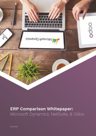 April 2016
ERP Comparison Whitepaper:
Microsoft Dynamics, NetSuite, & Odoo
 